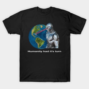 Humanity Had It's Turn - Artificial Intelligence Computer Machines Taking Over T-Shirt
